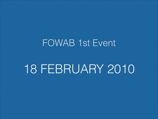 FOWAB 1st Event

18 FEBRUARY 2010

 