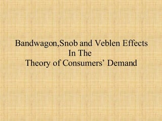 Bandwagon,Snob and Veblen Effects In The  Theory of Consumers’ Demand 