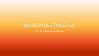 Band/Artist Websites
Why do artists use a website?
 