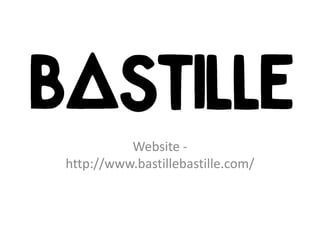 Website -
http://www.bastillebastille.com/
 