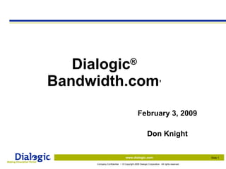 Dialogic ®  Bandwidth.com ’ February 3, 2009 Don Knight 