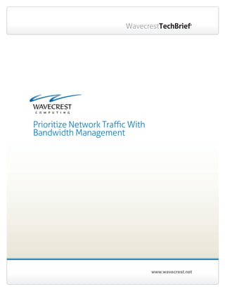 www.wavecrest.net
WavecrestTechBrief®
Prioritize Network Traffic With
Bandwidth Management
 