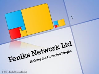 © 2012 - Feniks Network Limited
 