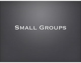 Small Groups
 