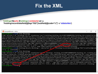Fix the XML
holdings=$(echo $holdings | xmlstarlet ed -u
'/holding/record/datafield[@tag="852"]/subfield[@code="c"]' -v 'oldstorbks')
 