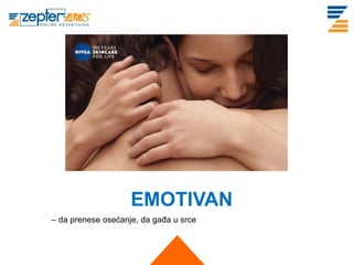 EMOTIVAN
– da prenese osećanje, da gađa u srce
 