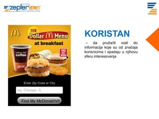 KORISTAN
 – da pruža/ili vodi do
informacija koje su od značaja
korisnicima i spadaju u njihovu
sferu interesovanja
 