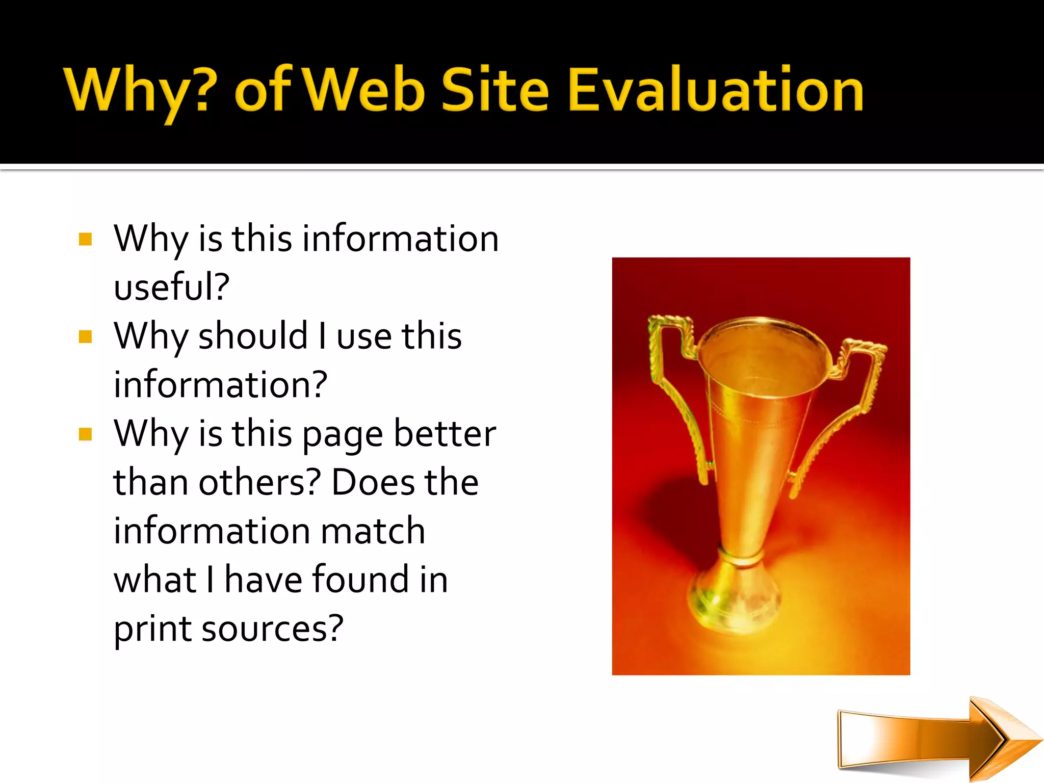  Why is this information
  useful?
 Why should I use this
  information?
 Why is this page better
  than others? Does the
  information match
  what I have found in
  print sources?
 
