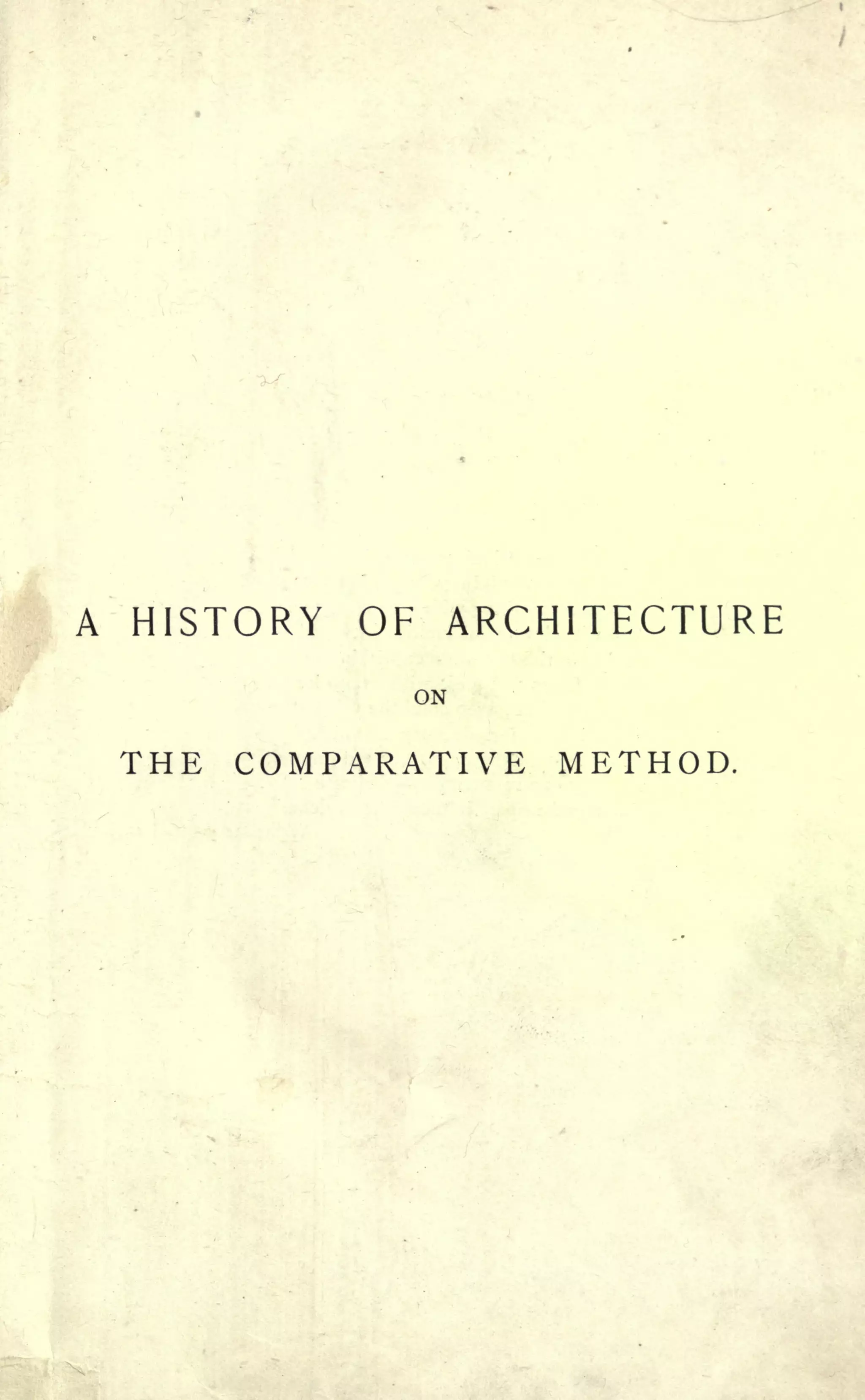 A HISTORY OF ARCHITECTURE
ON
THE COMPARATIVE METHOD.
 