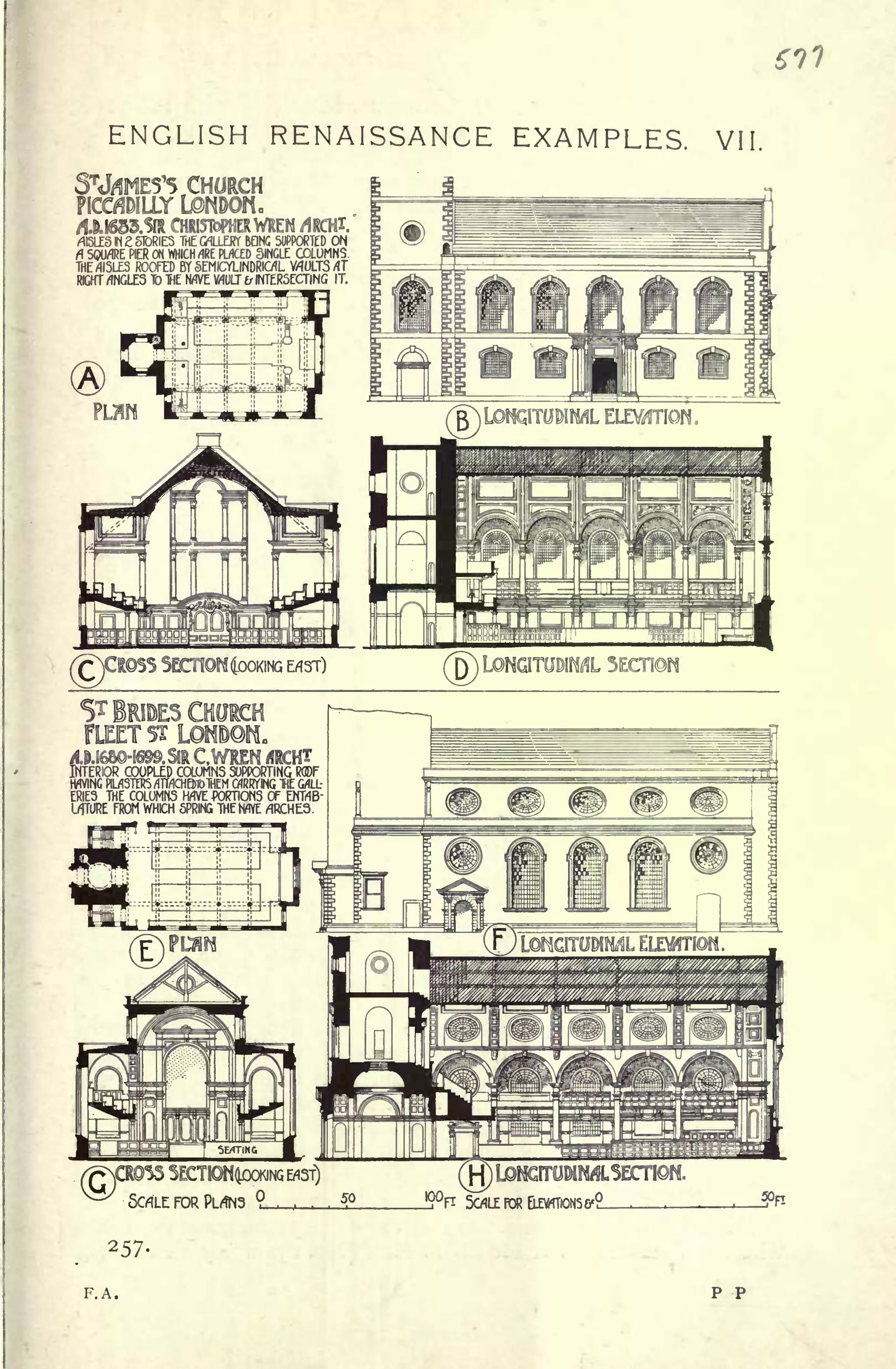 ENGLISH RENAISSANCE EXAMPLES. VI
CHORCH
Y L9NDON.
4M68&3R CHRISTOPHER WREW /JRCHT.
rtlSLESINE STORIES THEQUJLERT BEING SUPPORTED ON
ft SOU/IRE PIER ON WHICH /IRE PLflCEO SINGLE COLUMNS
THE/1I5LES ROOFED BY SEMICYLINDROL VAULTS AT
RIGHT /INGLES To THE NflVE WU & INTERSECTING IT.
SECTION COOKING E^ST)
LflTURE FROM WHICH SPRING THE WYE /4RCHE3.
/CRS5 5ECTIN(LOCWNG WST)
ScflLE FOR PL^NS
257
F.A. p p
 