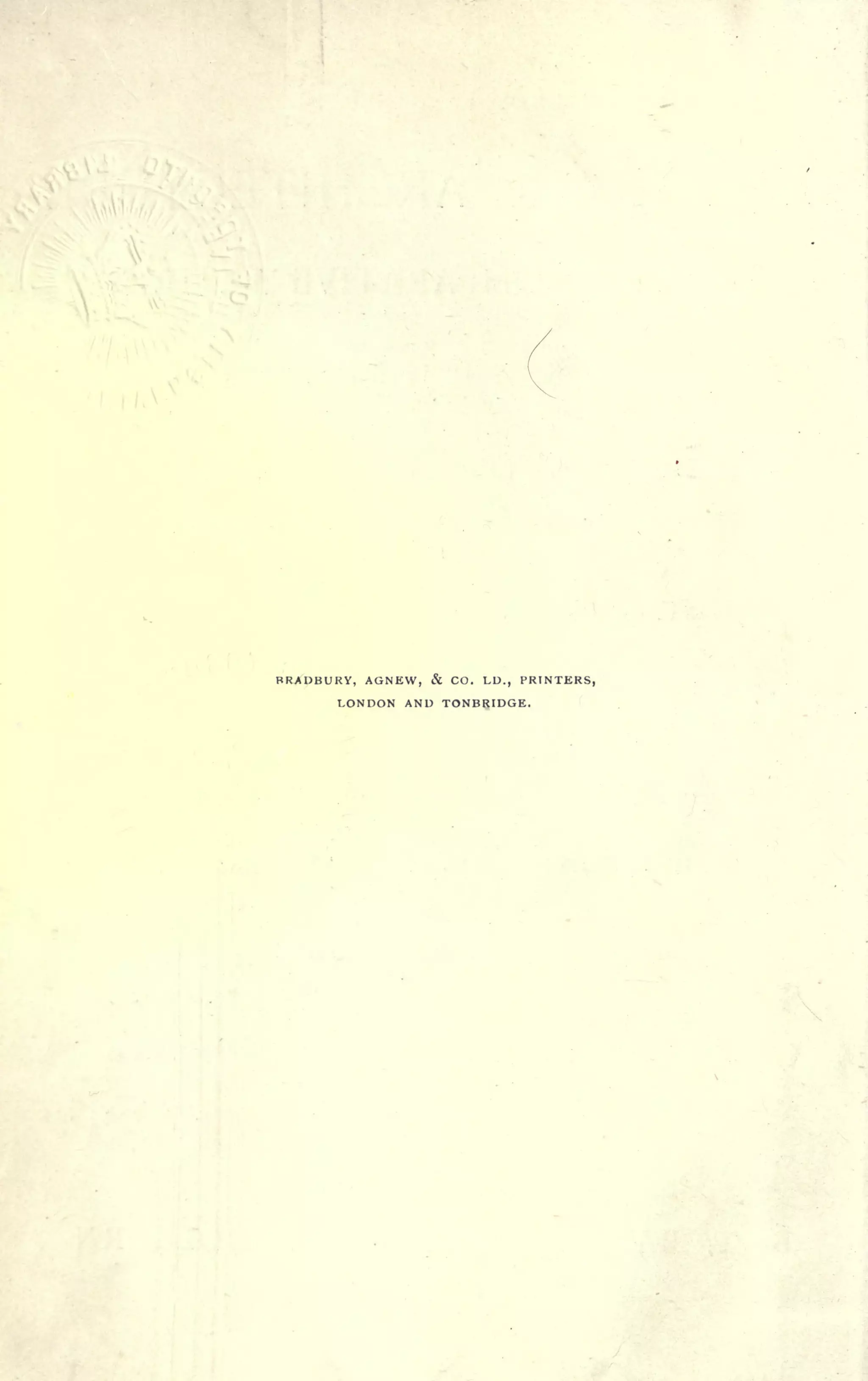 BRADBURY, AGNEW, & CO. L1X, PRINTERS,
LONDON AND TONBRIDGE.
 