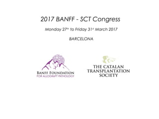 2017 BANFF - SCT Congress
Monday 27th
to Friday 31st
March 2017
BARCELONA
 