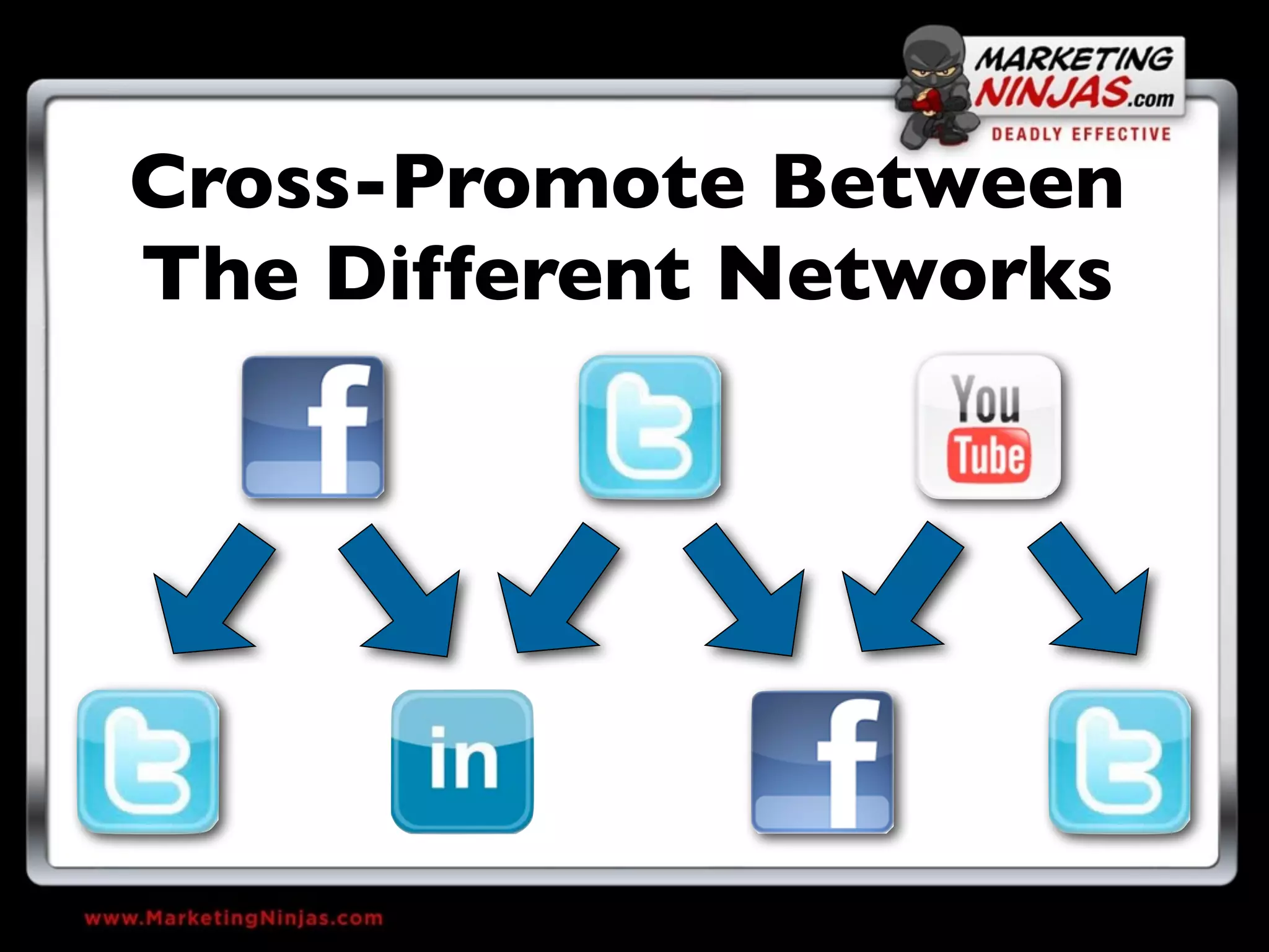 Cross-Promote Between
The Different Networks
 
