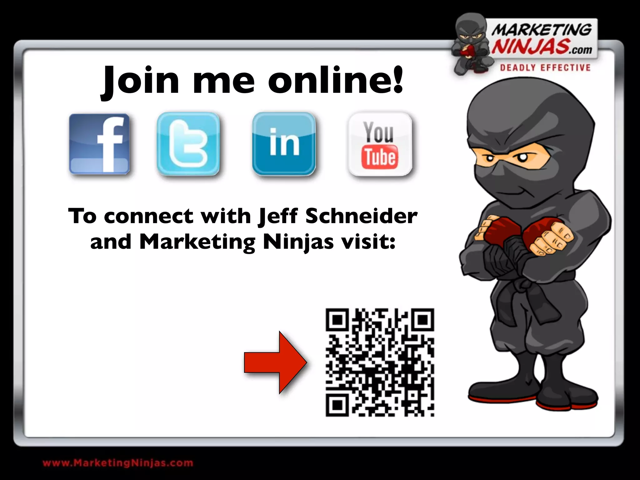 Join me online!


To connect with Jeff Schneider
  and Marketing Ninjas visit:
 