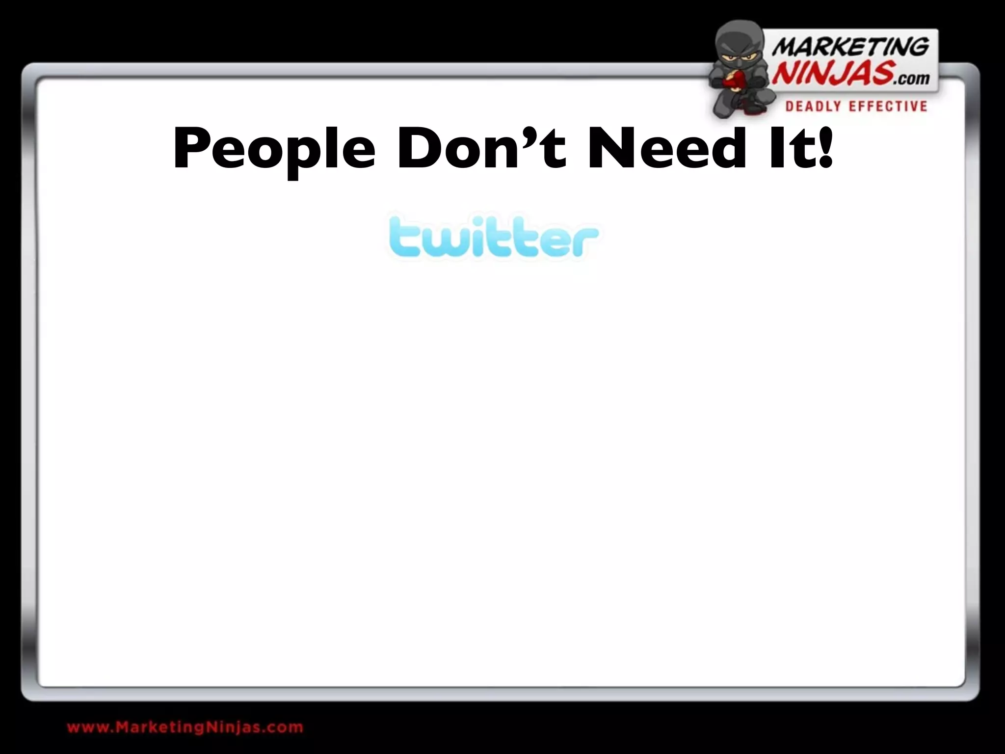 People Don’t Need It!
 