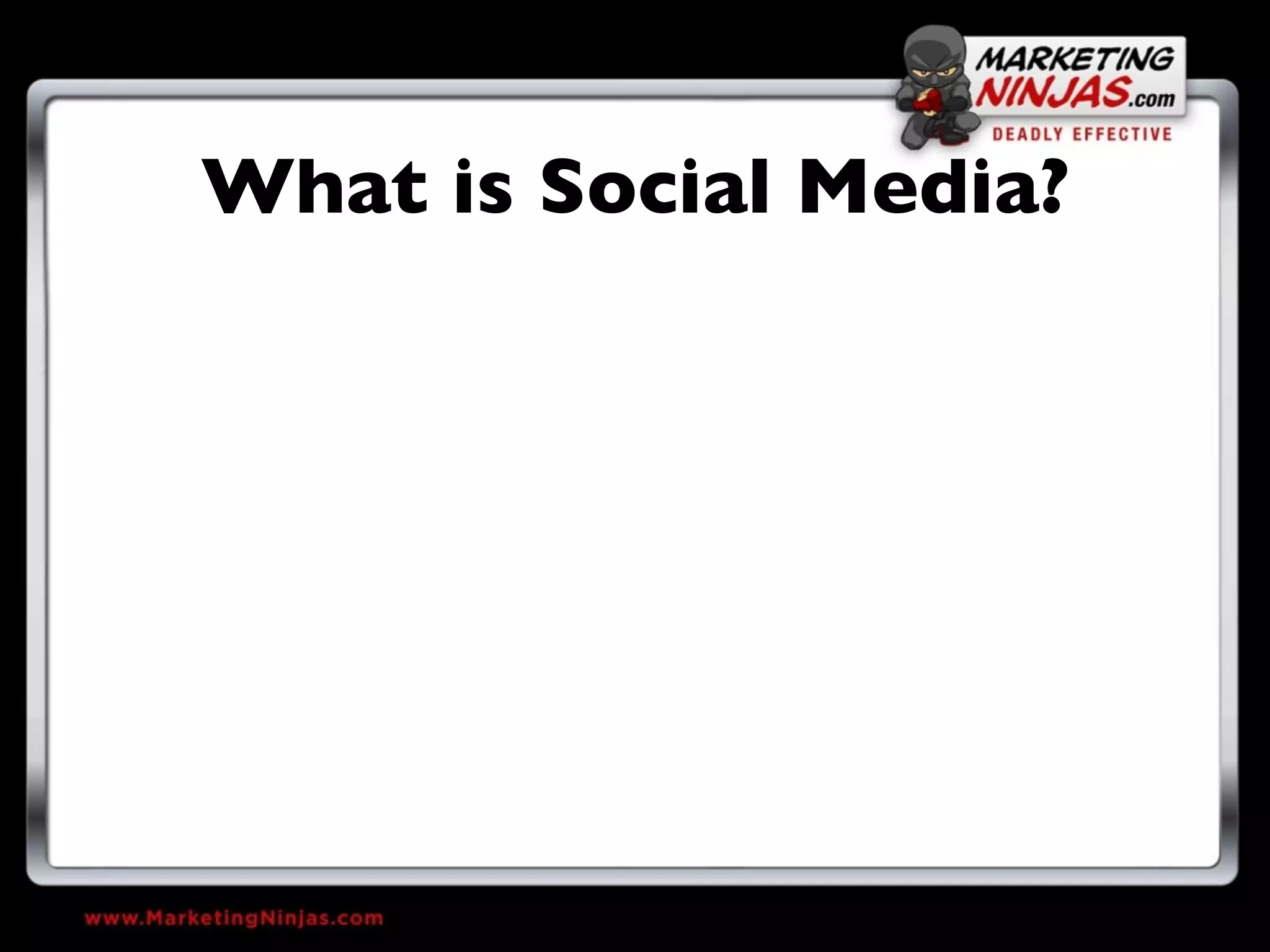 What is Social Media?
 