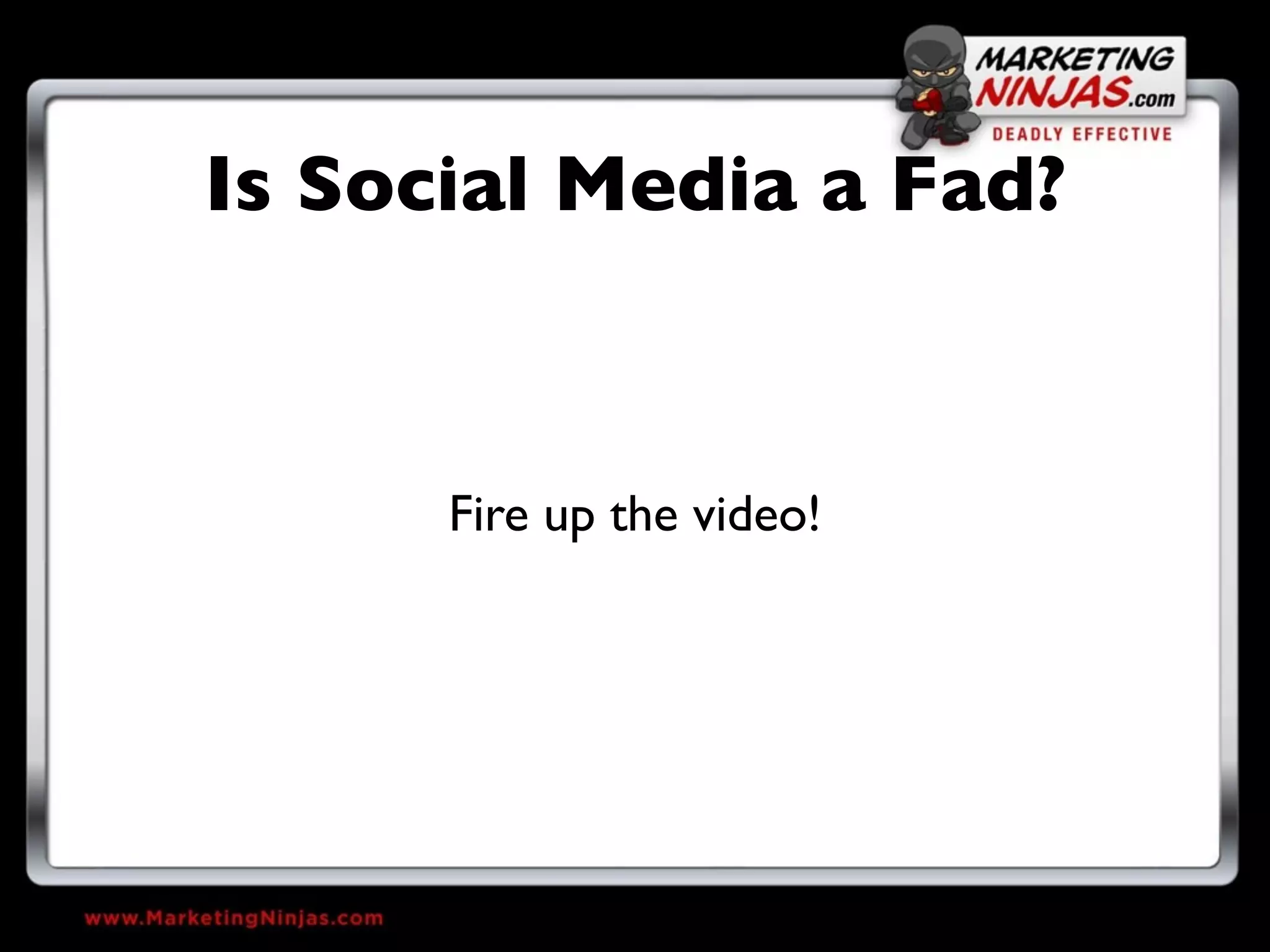 Is Social Media a Fad?



      Fire up the video!
 