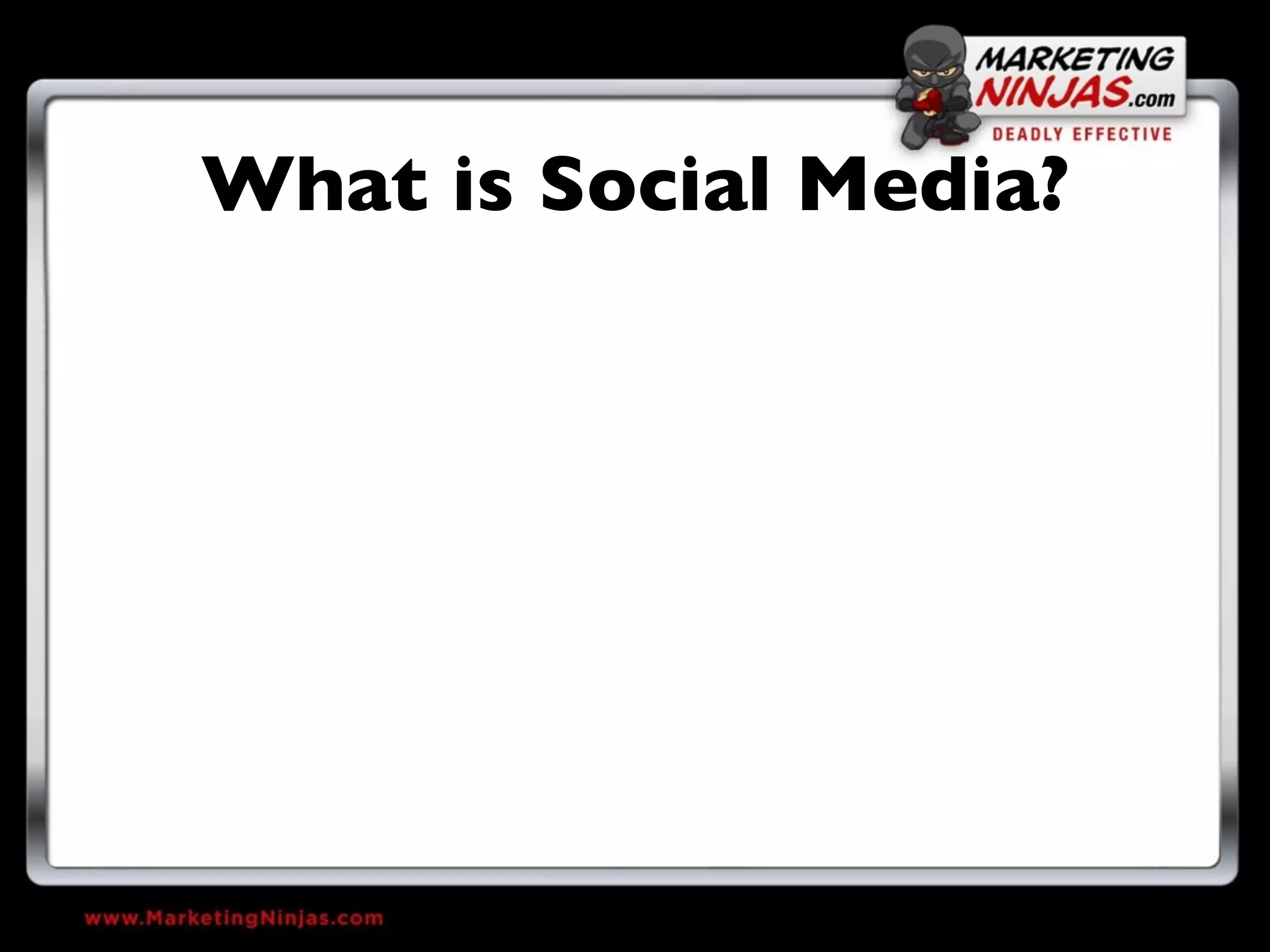 What is Social Media?
 