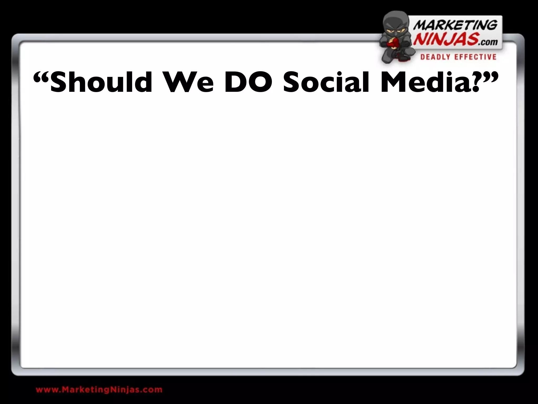 “Should We DO Social Media?”
 