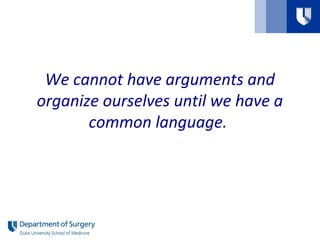 We cannot have arguments and
organize ourselves until we have a
common language.
 