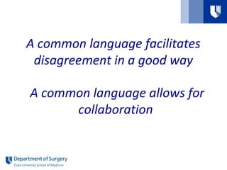 A common language facilitates
disagreement in a good way
A common language allows for
collaboration
 