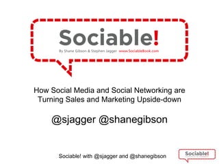 How Social Media and Social Networking are Turning Sales and Marketing Upside-down @sjagger @shanegibson 
