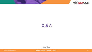 ©	2017	MIPI	Alliance,	Inc.
Q	&	A
17
Intel	Corp
 