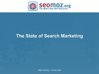 The State of Search Marketing Gillian Muessig – October 2009 