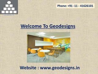 Phone: +91 -11 - 41626101
Welcome To Geodesigns
Website : www.geodesigns.in
 