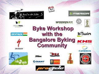 Byke Workshop
with the
Bangalore Byking
Community

 