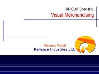 RR CDIT Speciality

Visual Merchandising

Reliance Retail
Reliance Industries Ltd.

 
