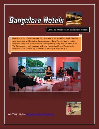 Carnatic Melodies of Bangalore Hotels


   Bangalore is city of Garden reason City is famous as a Garden City. South India has
   great tourist city and destination Bangalore one of them. The best time to visit in
   Bangalore every year, you can reached in Bangalore by every way Air, Train, Road.
   The Bangalore city well connected with every main city of India. Contact us for
   Bangalore – The Garden City of India tours booking during Holiday’s.




Author:    Online Bangalore Hotels Booking
 
