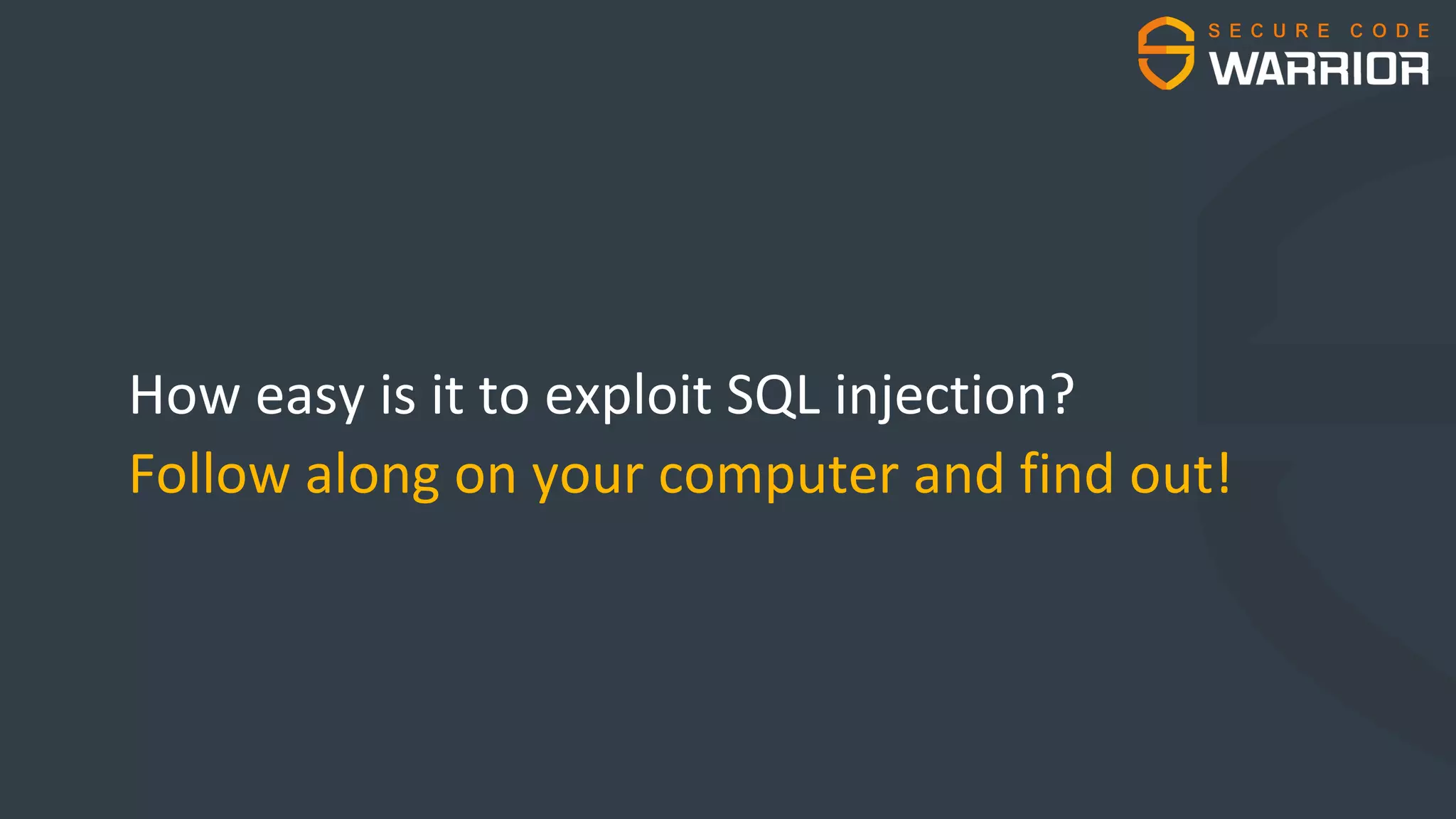How easy is it to exploit SQL injection?
Follow along on your computer and find out!
 
