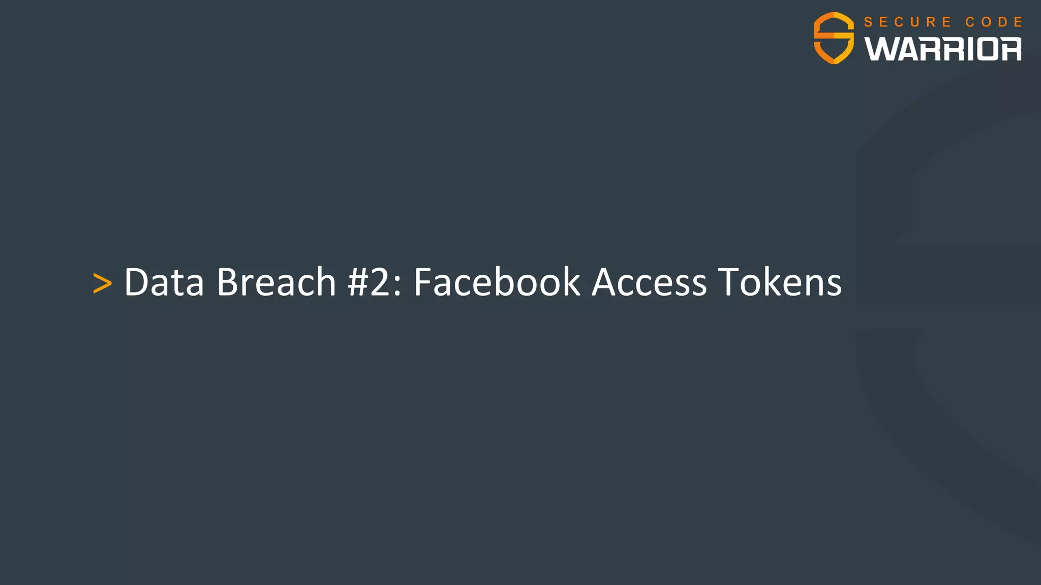 > Data Breach #2: Facebook Access Tokens
 