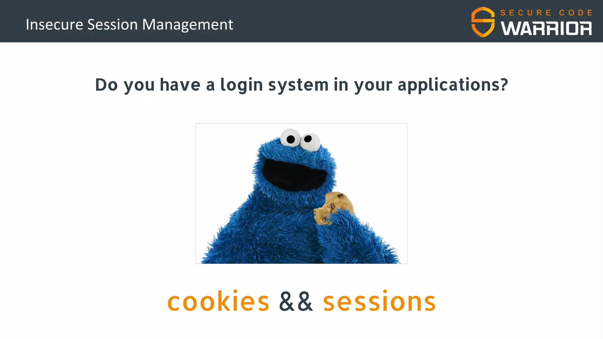 Do you have a login system in your applications?
cookies && sessions
Insecure Session Management
 
