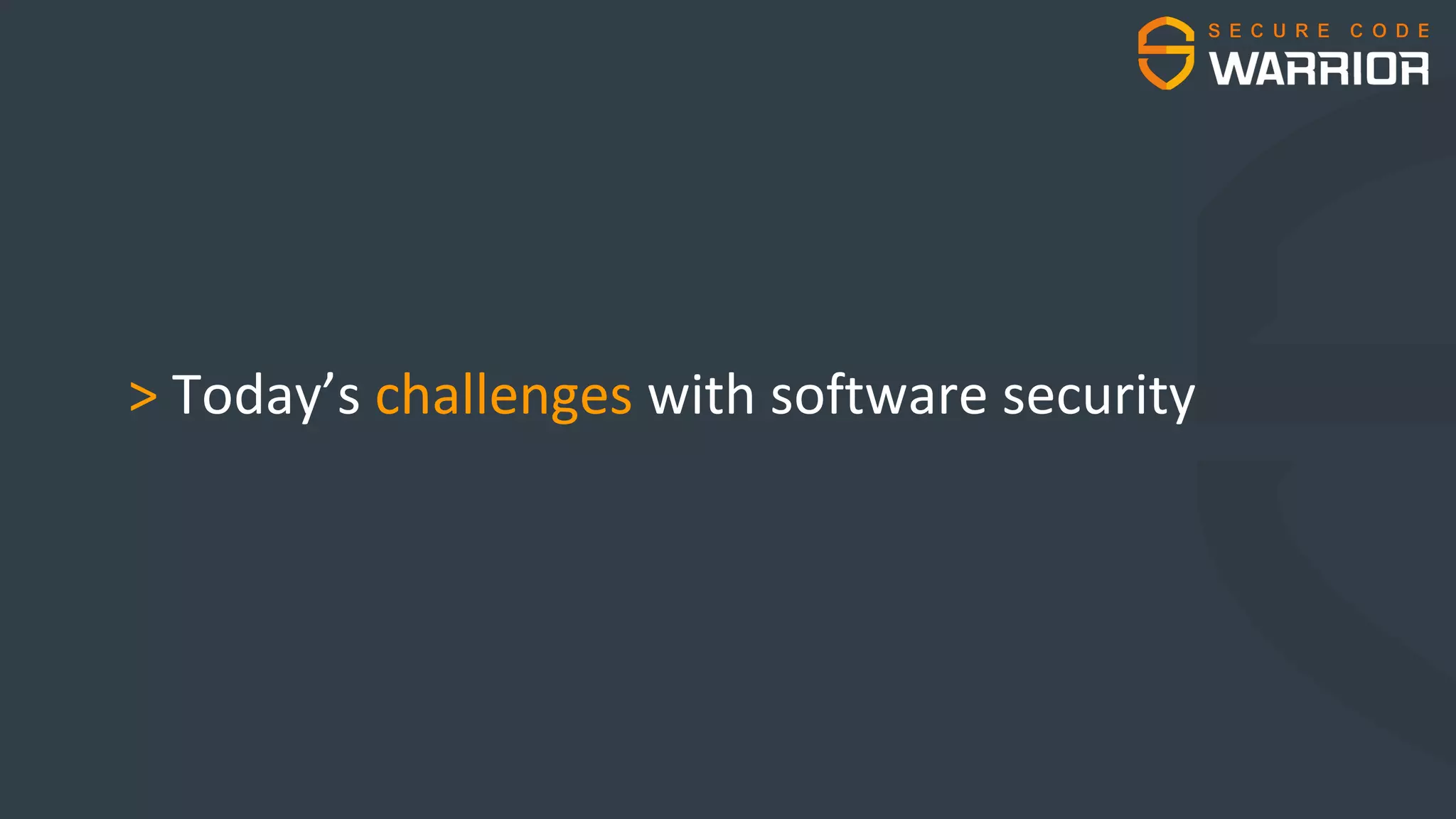 > Today’s challenges with software security
 