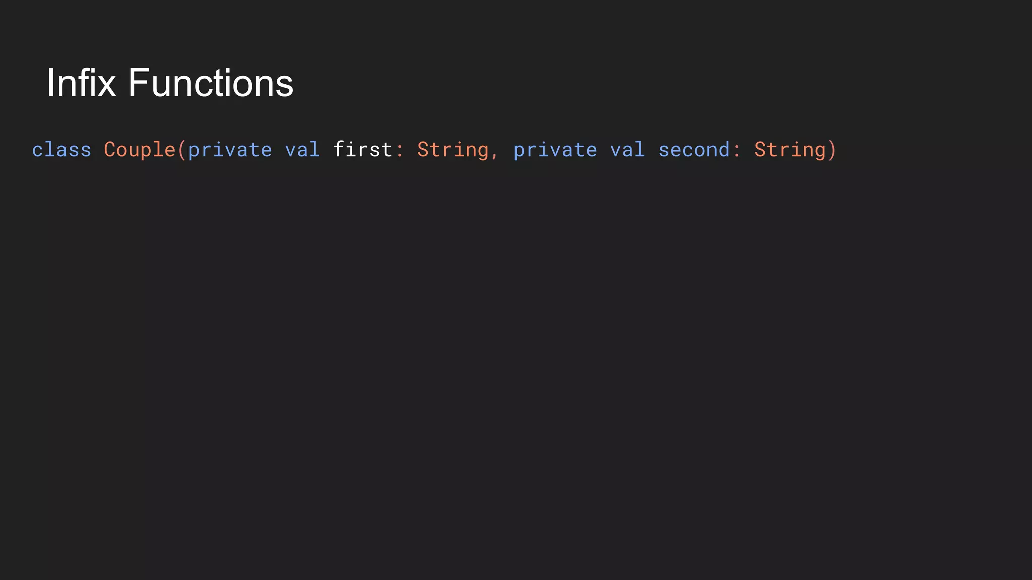 Infix Functions
class Couple(private val first: String, private val second: String)
 