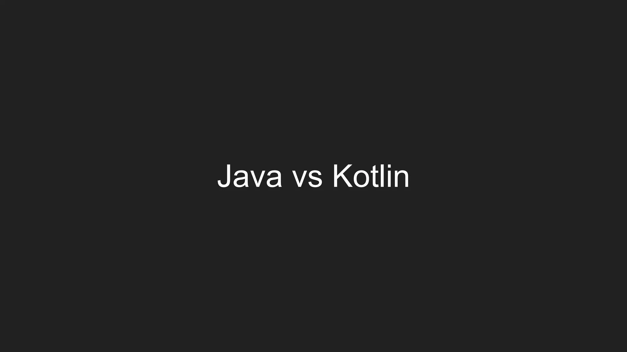 Java vs Kotlin
 