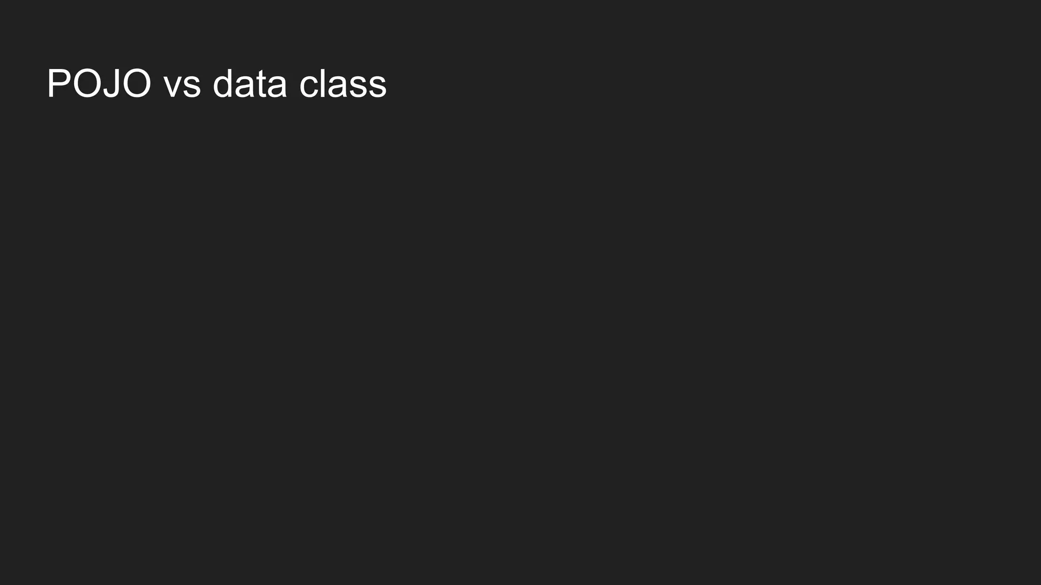 POJO vs data class
 