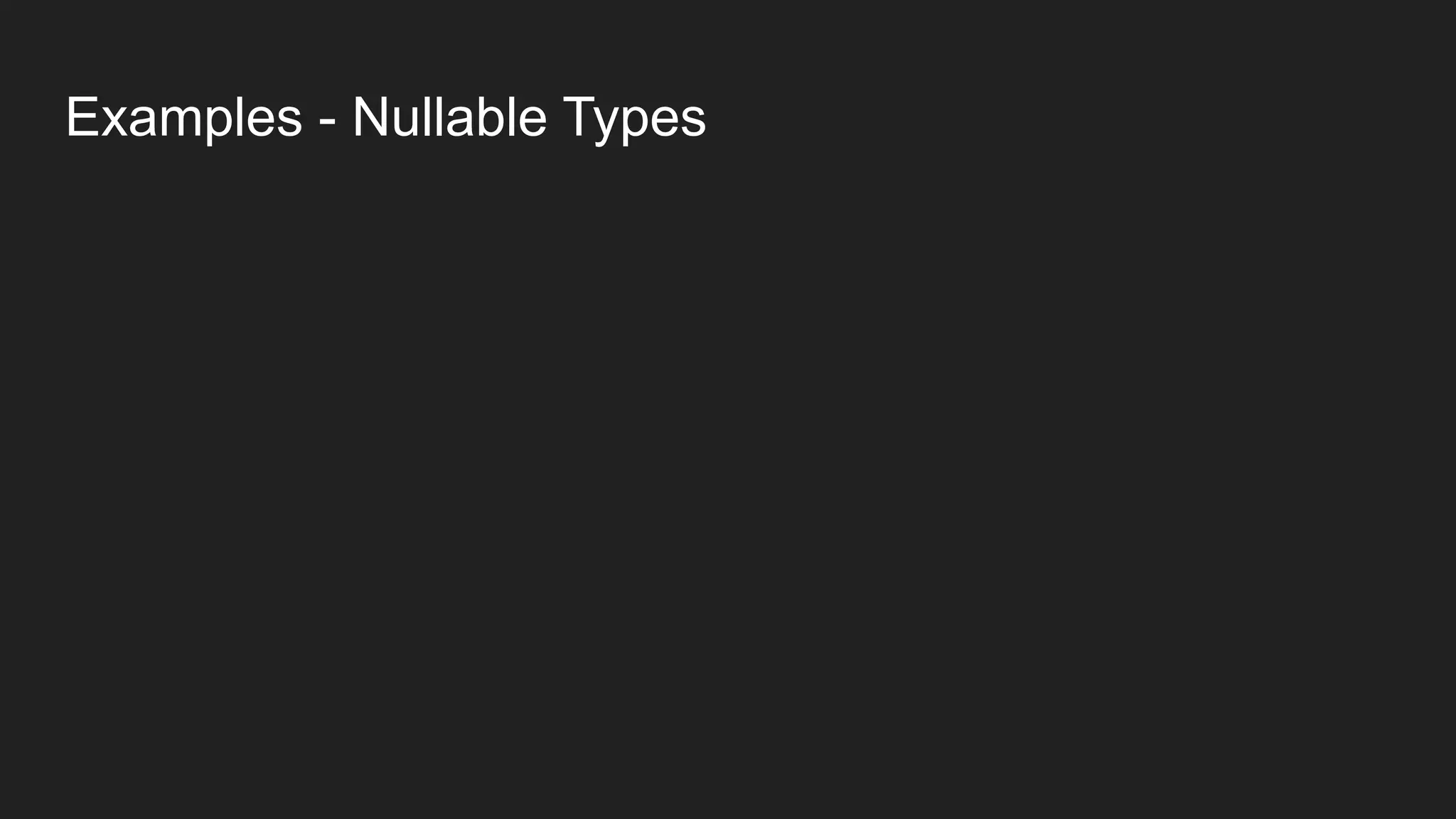 Examples - Nullable Types
 