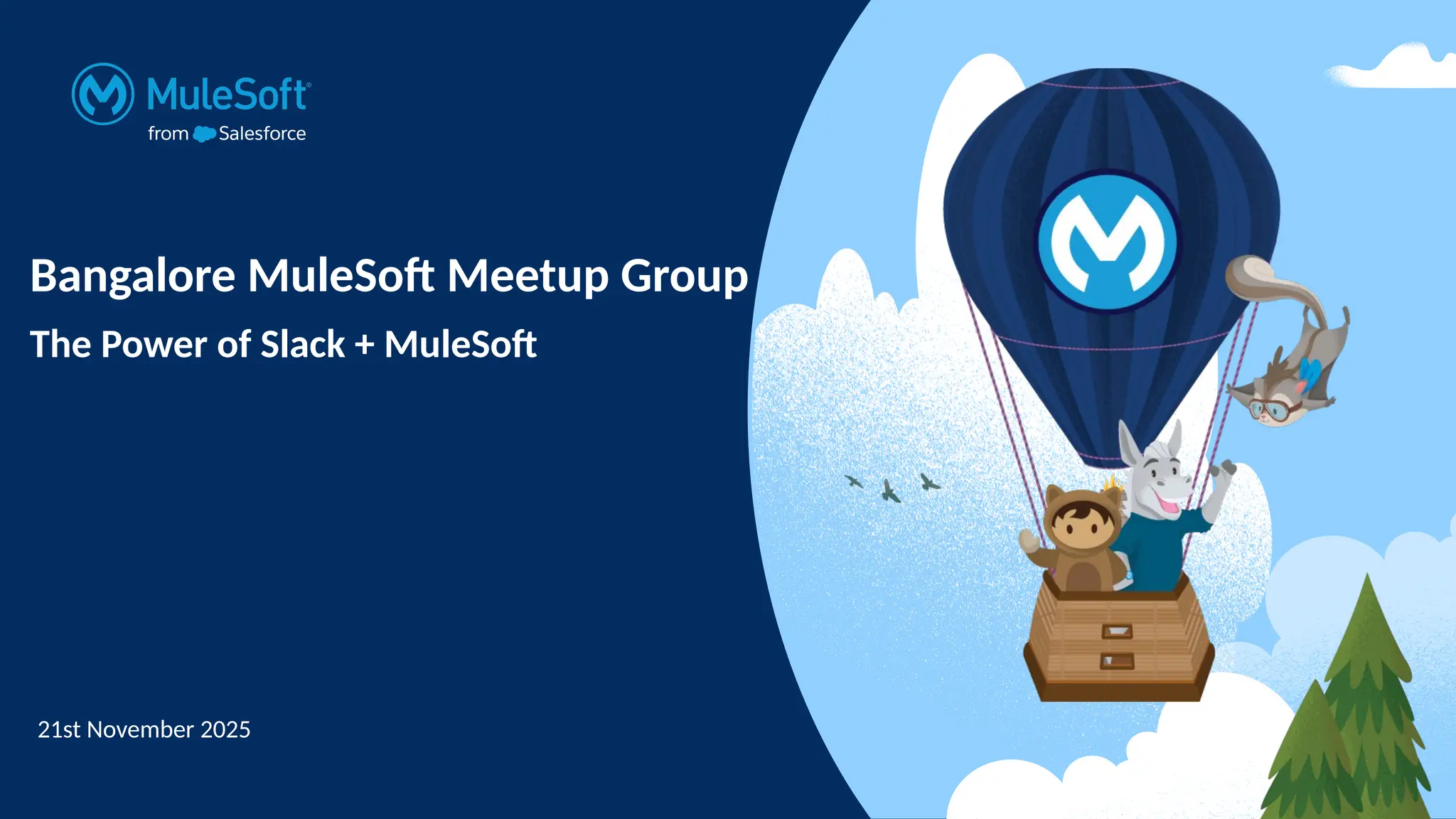 Bangalore MuleSoft Meetup Group
The Power of Slack + MuleSoft
21st November 2025
 