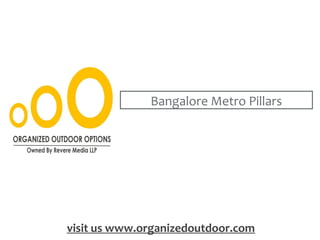 Bangalore Metro Pillars
visit us www.organizedoutdoor.com
 