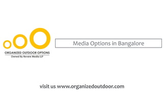 Media Options in Bangalore
visit us www.organizedoutdoor.com
 