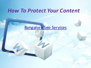 How To Protect Your Content
Bangalore Seo Services

 