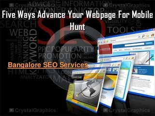 Five Ways Advance Your Webpage For Mobile
Hunt

Bangalore SEO Services

 