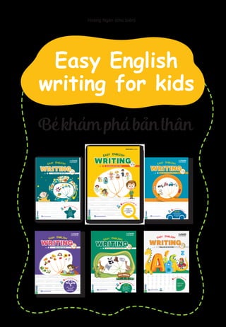 Békhámphábảnthân
Hoàng Ngân (chủ biên)
Easy English
writing for kids
 