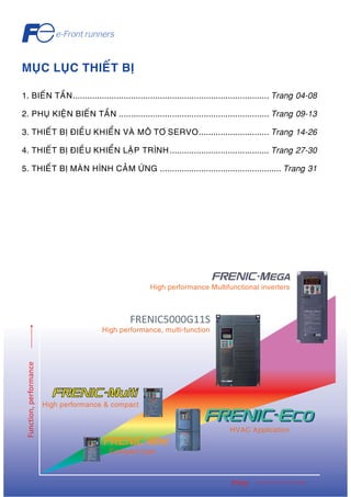 High performance Multifunctional inverters 
High performance, multi-function 
High performance & compact 
Compact type 
HVAC Application 
MUÏC LUÏC THIEÁT BÒ 
1. BIEÁN TAÀN................................................................................. Trang 04-08 
2. PHUÏ KIEÄN BIEÁN TAÀN .............................................................. Trang 09-13 
3. THIEÁT BÒ ÑIEÀU KHIEÅN VAØ MOÂ TÔ SERVO............................. Trang 14-26 
4. THIEÁT BÒ ÑIEÀU KHIEÅN LAÄP TRÌNH......................................... Trang 27-30 
5. THIEÁT BÒ MAØN HÌNH CAÛM ÖÙNG .................................................. Trang 31 
 