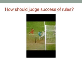 How should judge success of rules?
 