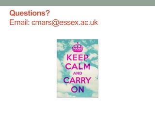 Questions?
Email: cmars@essex.ac.uk
 