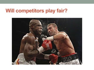 Will competitors play fair?
 